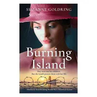 "Burning Island: Absolutely heartbreaking World War 2 historical fiction" - "" ("Goldring Suzann