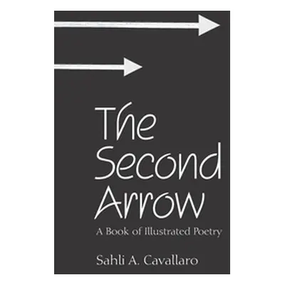 "The Second Arrow: A Book of Illustrated Poetry" - "" ("Cavallaro Sahli A.")