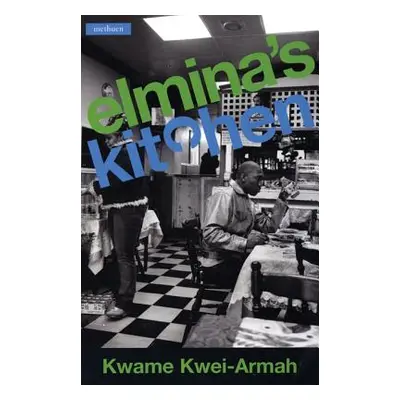 "Elmina's Kitchen" - "" ("Kwei-Armah Kwame")