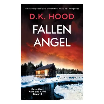 "Fallen Angel: An absolutely addictive crime thriller with a nail-biting twist" - "" ("Hood D. K