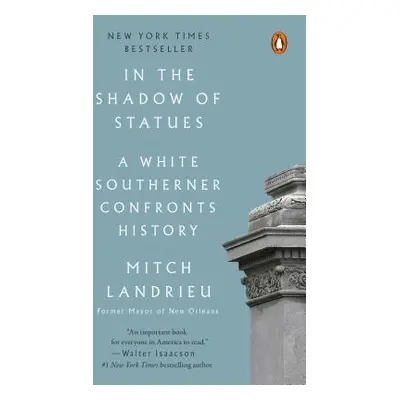 "In the Shadow of Statues: A White Southerner Confronts History" - "" ("Landrieu Mitch")