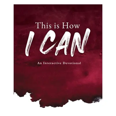 "This is How I Can: An Interactive Devotional" - "" ("Glory G. B.")