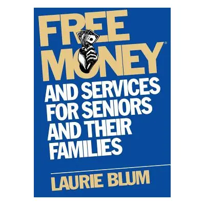 "Free Money and Services for Seniors and Their Families" - "" ("Blum Laurie")