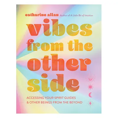 "Vibes from the Other Side: Accessing Your Spirit Guides & Other Beings from the Beyond" - "" ("