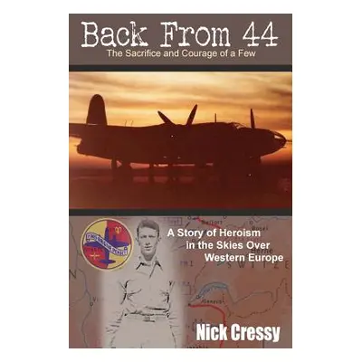 "Back From 44: The Sacrifice and Courage of a Few" - "" ("Cressy Nick")