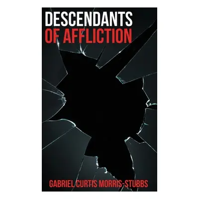 "Descendants of Affliction" - "" ("Morris-Stubbs Gabriel Curtis")