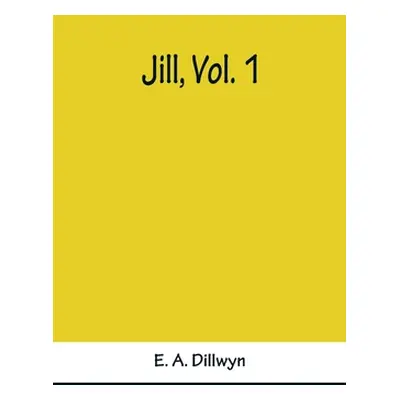 "Jill, Vol. 1" - "" ("A. Dillwyn E.")