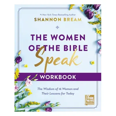 "The Women of the Bible Speak Workbook: The Wisdom of 16 Women and Their Lessons for Today" - ""