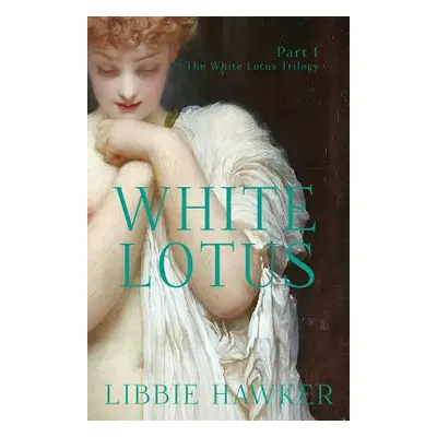 "White Lotus: Part 1 of the White Lotus Trilogy" - "" ("Hawker Libbie")