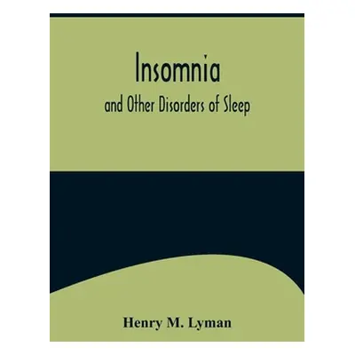 "Insomnia; and Other Disorders of Sleep" - "" ("M. Lyman Henry")