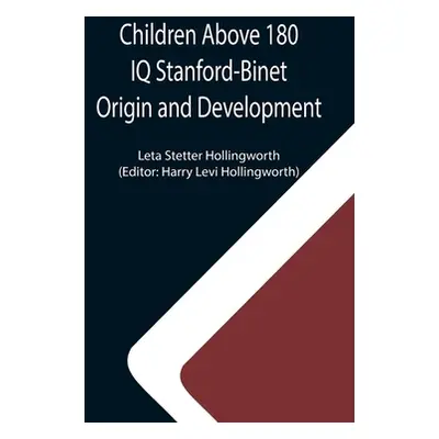 "Children Above 180 IQ Stanford-Binet Origin and Development" - "" ("Stetter Hollingworth Leta")