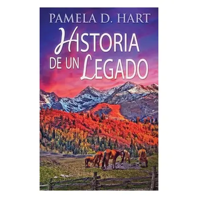 "Historia de un Legado" - "" ("Hart Pamela D.")