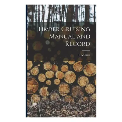 "Timber Cruising Manual and Record" - "" ("Chase E. A.")