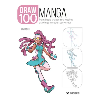 "Draw 100: Manga: From Basic Shapes to Amazing Drawings in Super-Easy Steps" - "" ("Li Yishan")