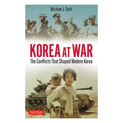 "Korea at War: Conflicts That Shaped the World" - "" ("Seth Michael J.")