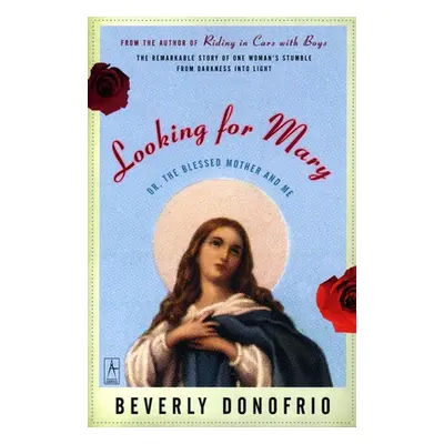 "Looking for Mary: Or, the Blessed Mother and Me" - "" ("Donofrio Beverly")