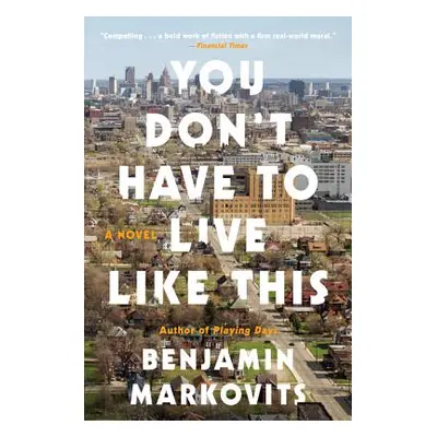 "You Don't Have to Live Like This" - "" ("Markovits Benjamin")