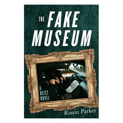 "The Fake Museum: A Heist Novel" - "" ("Parker Ronin")