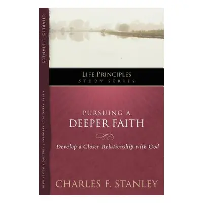 "Pursuing a Deeper Faith, 19: Develop a Closer Relationship with God" - "" ("Stanley Charles F."