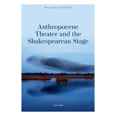 "Anthropocene Theater and the Shakespearean Stage" - "" ("Steffen William H.")