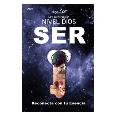 "Ley de Atraccin Nivel Dios: SER: Reconecta con tu Esencia" - "" ("Ds Anghel")