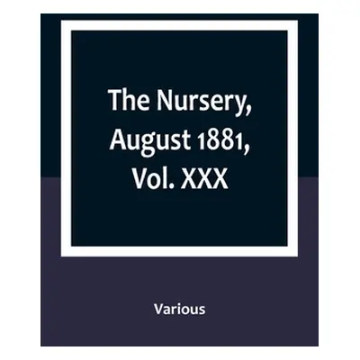 "The Nursery, August 1881, Vol. XXX" - "" ("Various")