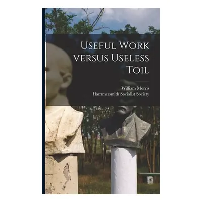 "Useful Work Versus Useless Toil" - "" ("Morris William 1834-1896")