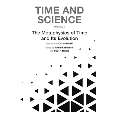 "The Time and Science - Volume 1: Metaphysics of Time and Its Evolution" - "" ("Lestienne Remy")