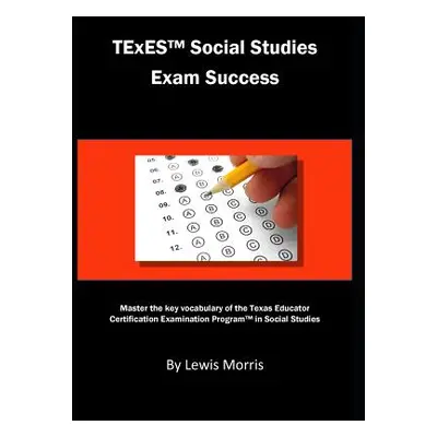 "TExES Social Studies Exam Success: Master the Key Vocabulary of the Texas Educator Certificatio