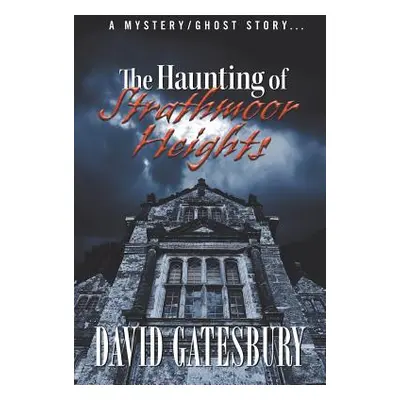 "The Haunting of Strathmoor Heights: A Mystery/Ghost Story" - "" ("Gatesbury David")