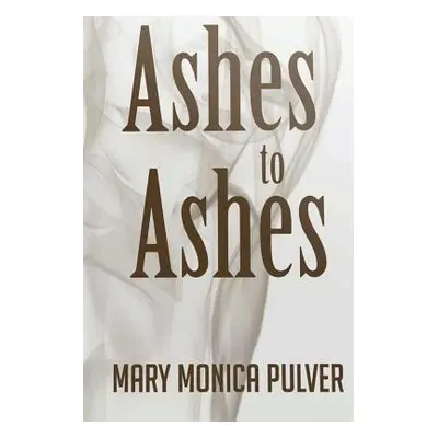 "Ashes to Ashes" - "" ("Pulver Mary Monica")