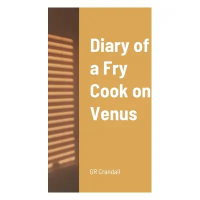 "Diary of a Fry Cook on Venus" - "" ("Crandall Gr")