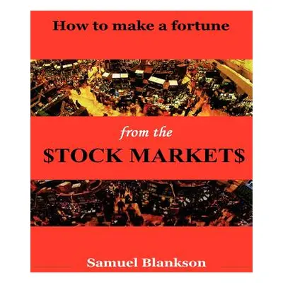 "How to Make a Fortune on the Stock Markets" - "" ("Blankson Samuel")