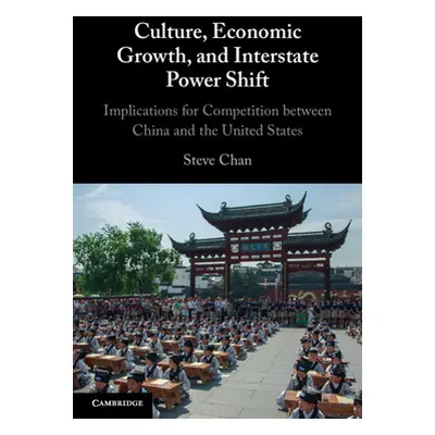 "Culture, Economic Growth, and Interstate Power Shift: Implications for Competition Between Chin