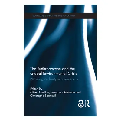 "The Anthropocene and the Global Environmental Crisis: Rethinking modernity in a new epoch" - ""