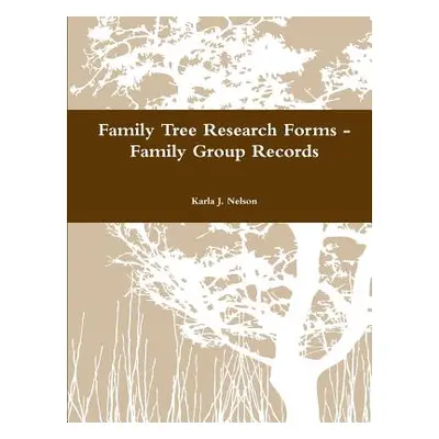 "Family Tree Research Forms - Family Group Records" - "" ("Nelson Karla J.")