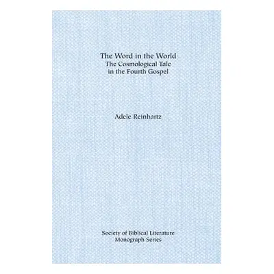 "The Word in the World: The Cosmological Tale in the Fourth Gospel" - "" ("Reinhartz Adele")