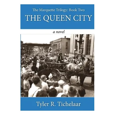 "The Queen City: The Marquette Trilogy: Book Two" - "" ("Tichelaar Tyler R.")