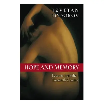 "Hope and Memory: Lessons from the Twentieth Century" - "" ("Todorov Tzvetan")