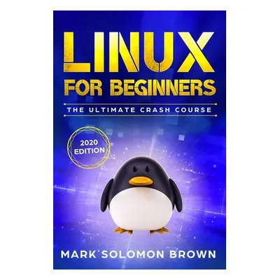 "Linux for Beginners: The Bible. The Ultimate Beginner's Guide to Learn and Execute Linux Progra