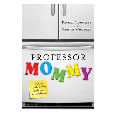 "Professor Mommy: Finding Work-Family Balance in Academia" - "" ("Ghodsee Kristen")