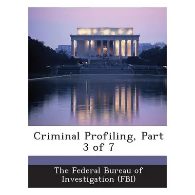 "Criminal Profiling, Part 3 of 7" - "" ("The Federal Bureau of Investigation (Fbi")