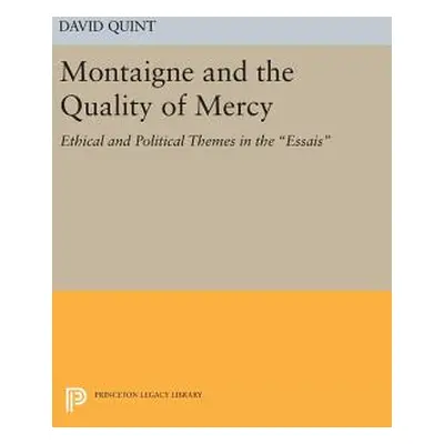 "Montaigne and the Quality of Mercy: Ethical and Political Themes in the Essais" - "" ("Quint Da