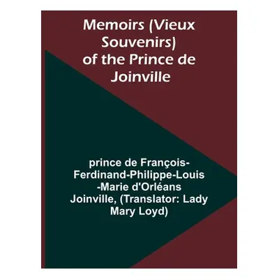 "Memoirs (Vieux Souvenirs) of the Prince de Joinville" - "" ("Joinville Prince de")