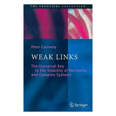 "Weak Links: The Universal Key to the Stability of Networks and Complex Systems" - "" ("Csermely