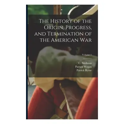 "The History of the Origin, Progress, and Termination of the American War; Volume 1" - "" ("Sted