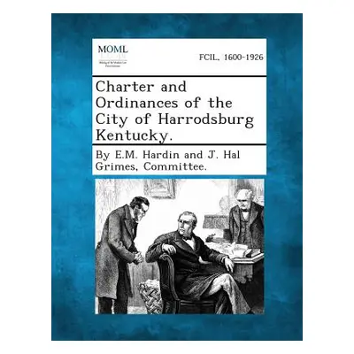 "Charter and Ordinances of the City of Harrodsburg Kentucky." - "" ("By E. M. Hardin and J. Hal 