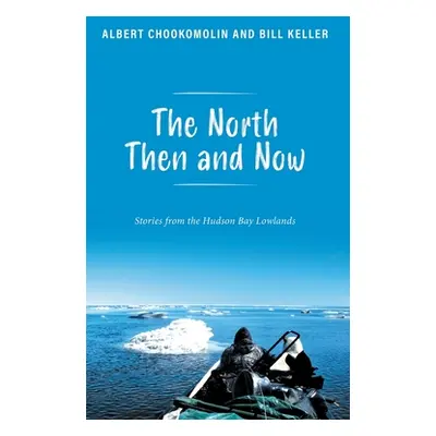 "The North Then and Now: Stories from the Hudson Bay Lowlands" - "" ("Chookomolin Albert")