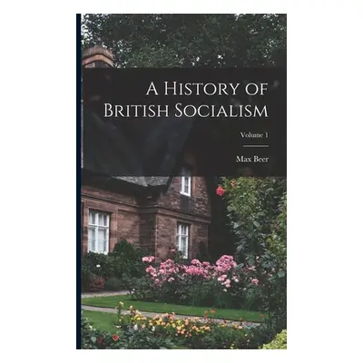 "A History of British Socialism; Volume 1" - "" ("Beer Max")