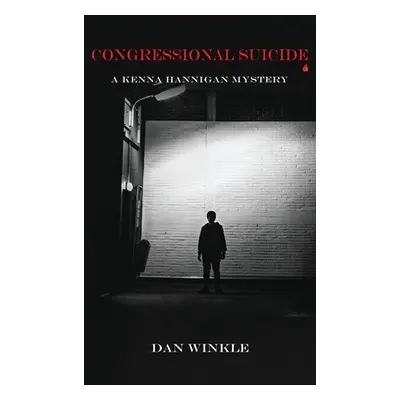 "Congressional Suicide: A Kenna Hannigan Mystery" - "" ("Winkle Dan")